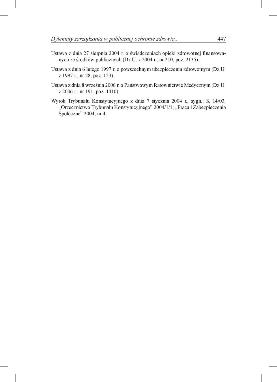 o powszechnym ubezpieczeniu zdrowotnym (Dz.U. z 1997 r., nr 28, poz. 153). Ustawa z dnia 8 września 2006 r.
