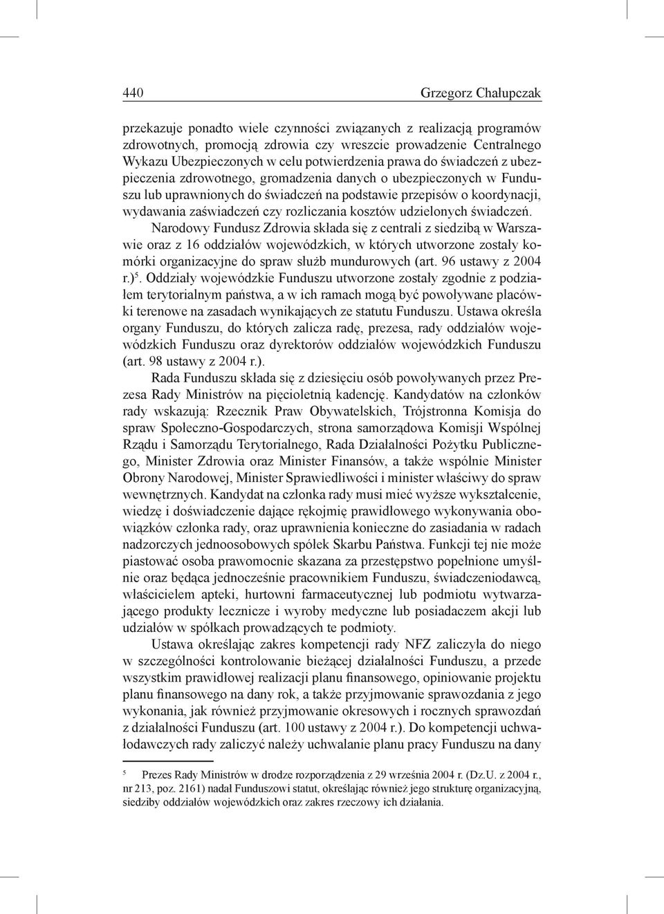 czy rozliczania kosztów udzielonych świadczeń.