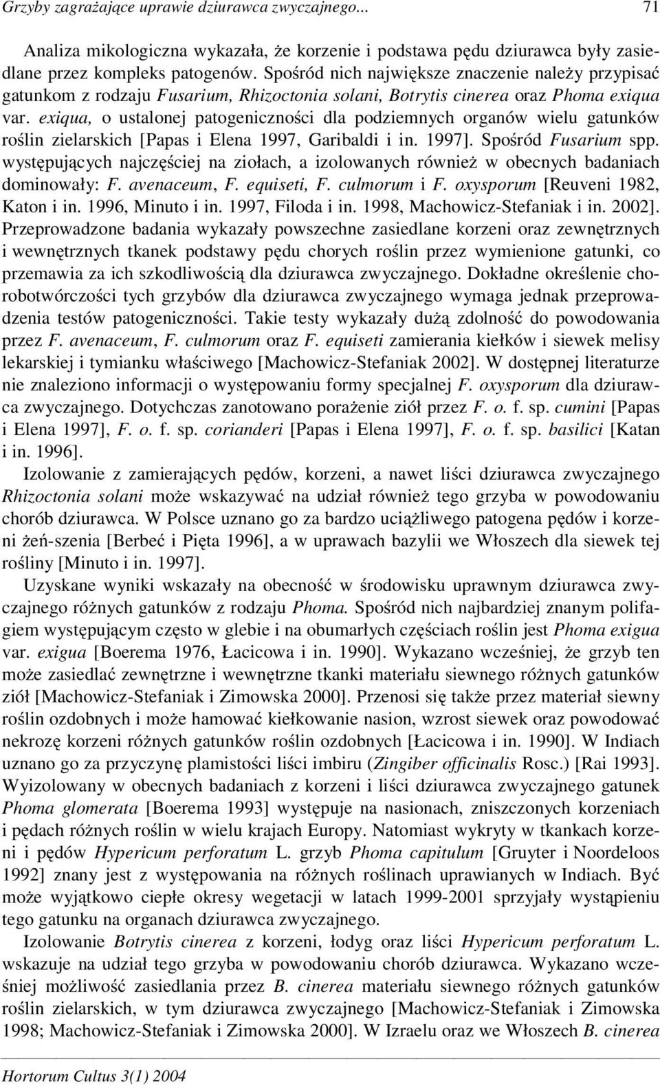 exiqua, o ustalonej patogeniczno ci dla podziemnych organów wielu gatunków ro lin zielarskich [Papas i Elena 1997, Garibaldi i in. 1997]. Spo ród Fusarium spp.