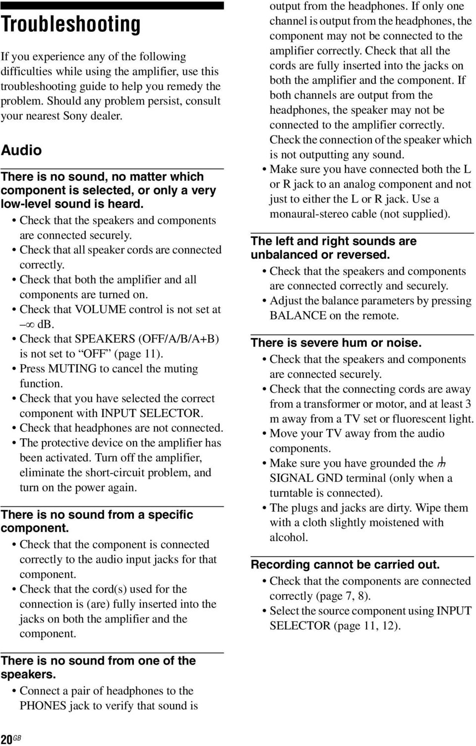Check that the speakers and components are connected securely. Check that all speaker cords are connected correctly. Check that both the amplifier and all components are turned on.