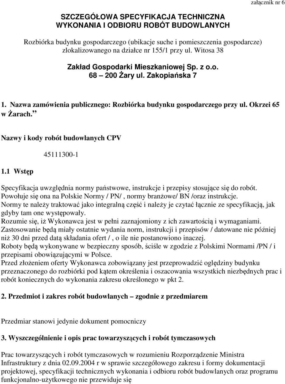 Nazwy i kody robót budowlanych CPV 1.1 Wstęp 45111300-1 Specyfikacja uwzględnia normy państwowe, instrukcje i przepisy stosujące się do robót.