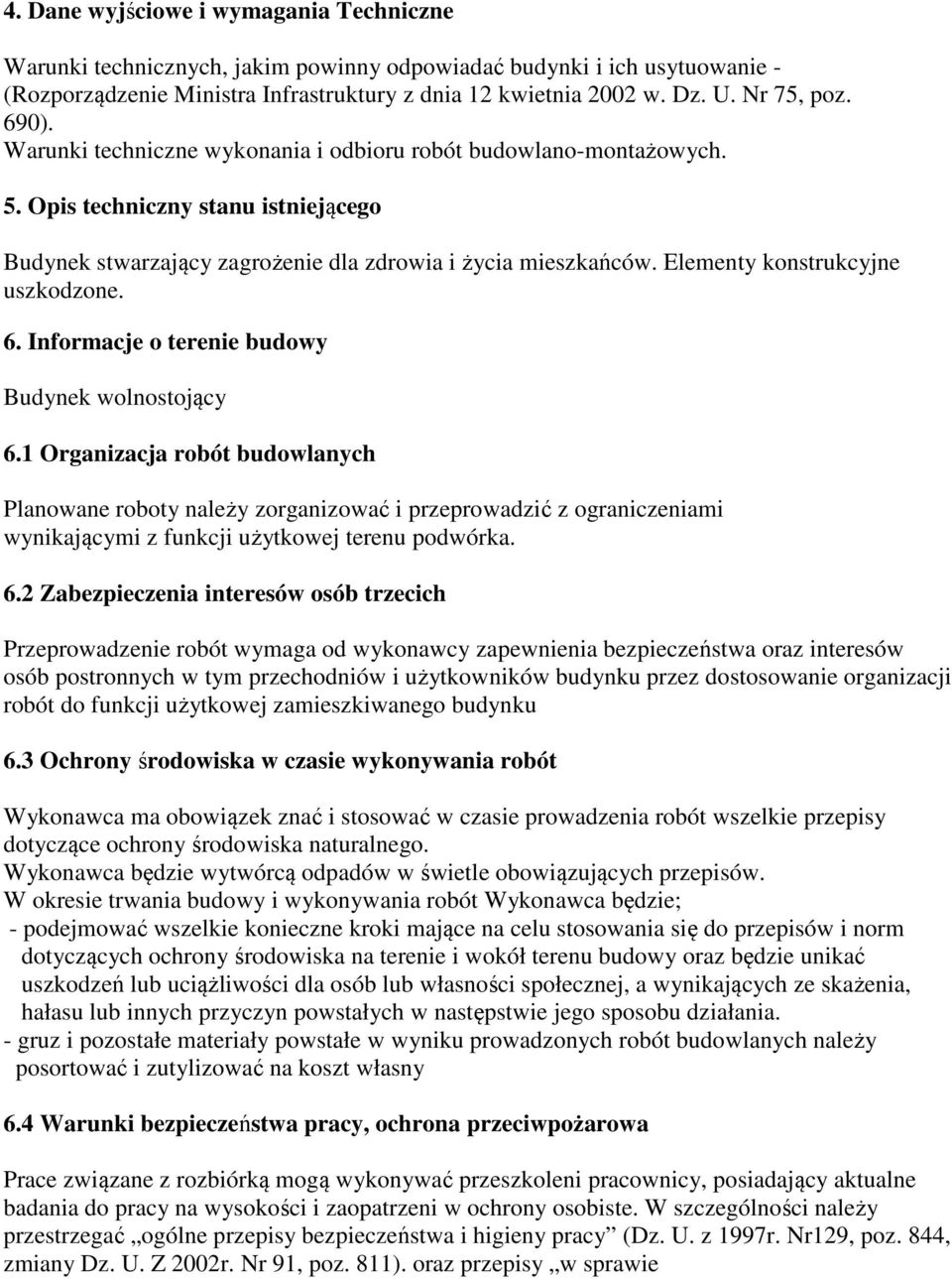 Elementy konstrukcyjne uszkodzone. 6. Informacje o terenie budowy Budynek wolnostojący 6.