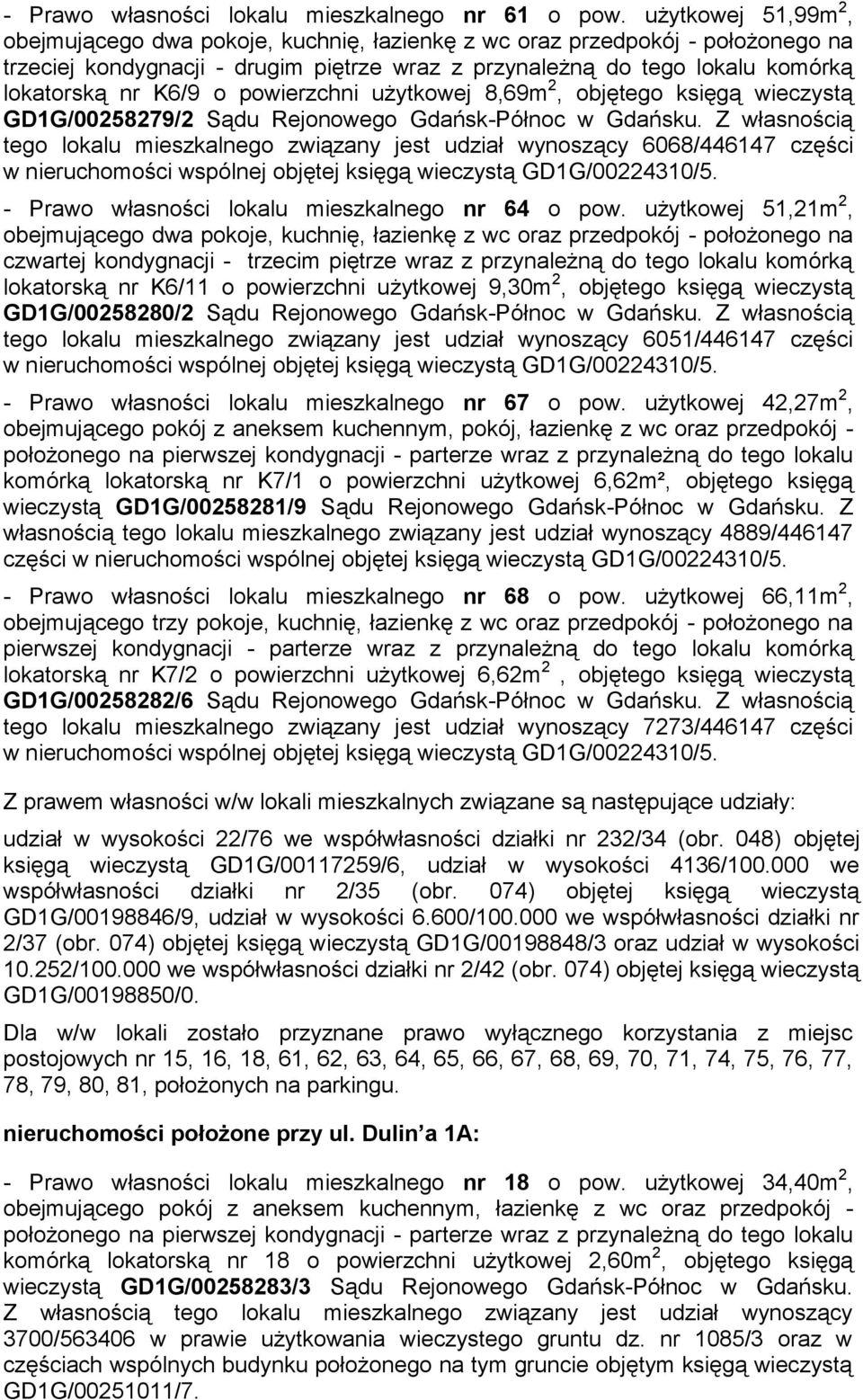 Z własnością tego lokalu mieszkalnego związany jest udział wynoszący 6068/446147 części - Prawo własności lokalu mieszkalnego nr 64 o pow.