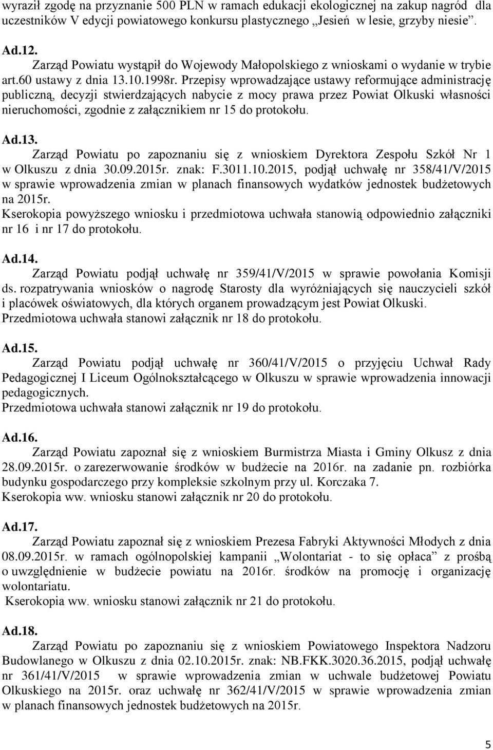 Przepisy wprowadzające ustawy reformujące administrację publiczną, decyzji stwierdzających nabycie z mocy prawa przez Powiat Olkuski własności nieruchomości, zgodnie z załącznikiem nr 15 do protokołu.