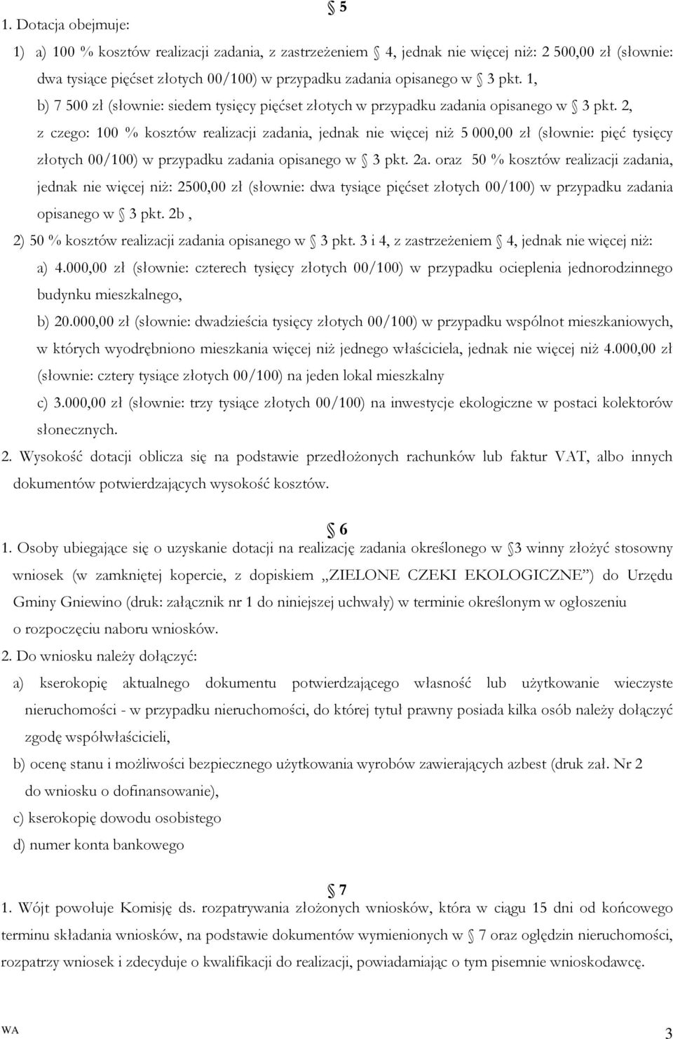 2, z czego: 100 % kosztów realizacji zadania, jednak nie więcej niż 5 000,00 zł (słownie: pięć tysięcy złotych 00/100) w przypadku zadania opisanego w 3 pkt. 2a.