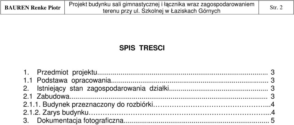 1 Podstawa opracowania... 3 2. Istniejcy stan zagospodarowania działki... 3 2.1 Zabudowa.