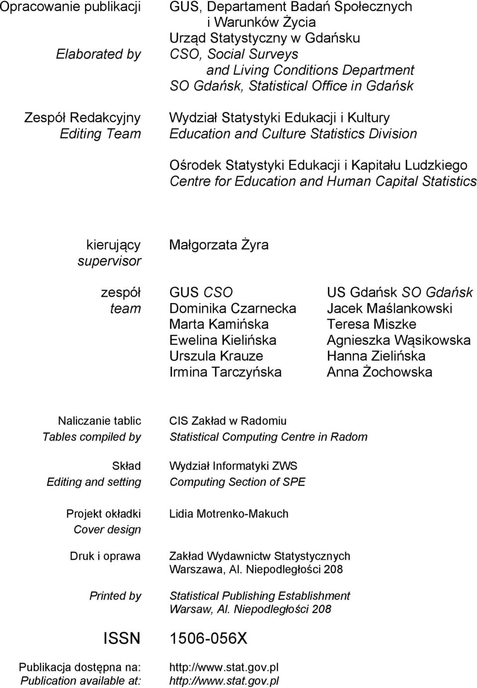 Education and Human Capital Statistics kierujący supervisor Małgorzata Żyra zespół GUS CSO US Gdańsk SO Gdańsk team Dominika Czarnecka Jacek Maślankowski Marta Kamińska Ewelina Kielińska Urszula