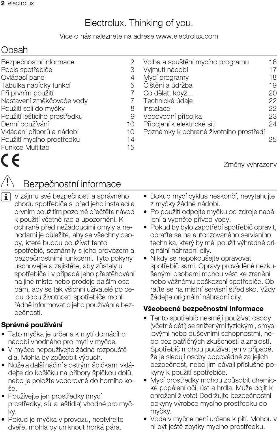 com Bezpečnostní informace 2 Popis spotřebiče 3 Ovládací panel 4 Tabulka nabídky funkcí 5 Při prvním použití 7 Nastavení změkčovače vody 7 Použití soli do myčky 8 Použití lešticího prostředku 9 Denní