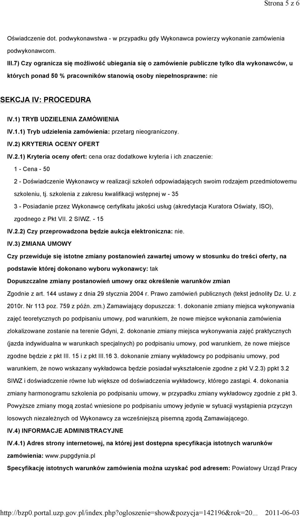 1) TRYB UDZIELENIA ZAMÓWIENIA IV.1.1) Tryb udzielenia zamówienia: przetarg nieograniczony. IV.2)