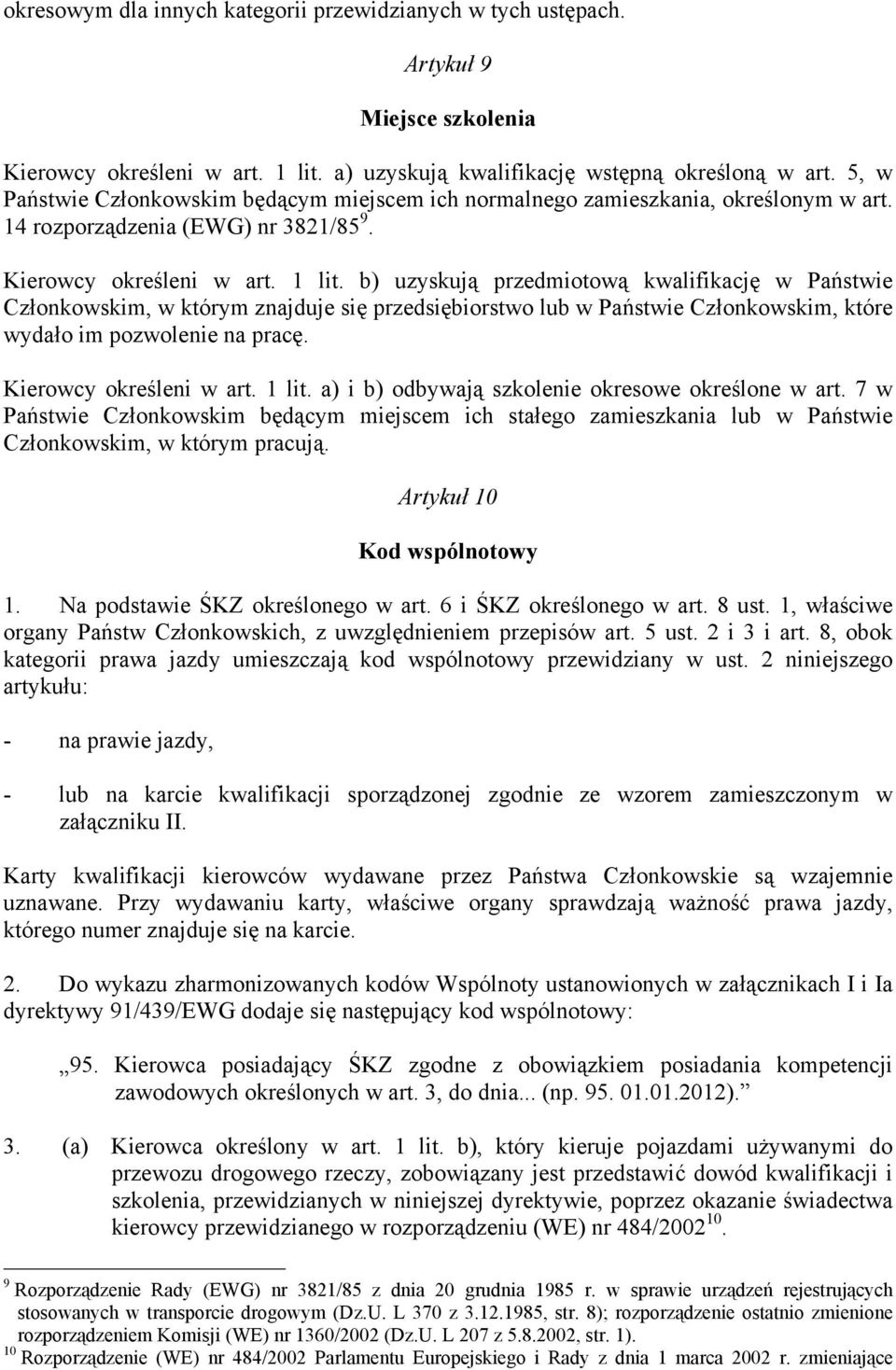 b) uzyskują przedmiotową kwalifikację w Państwie Członkowskim, w którym znajduje się przedsiębiorstwo lub w Państwie Członkowskim, które wydało im pozwolenie na pracę. Kierowcy określeni w art. 1 lit.