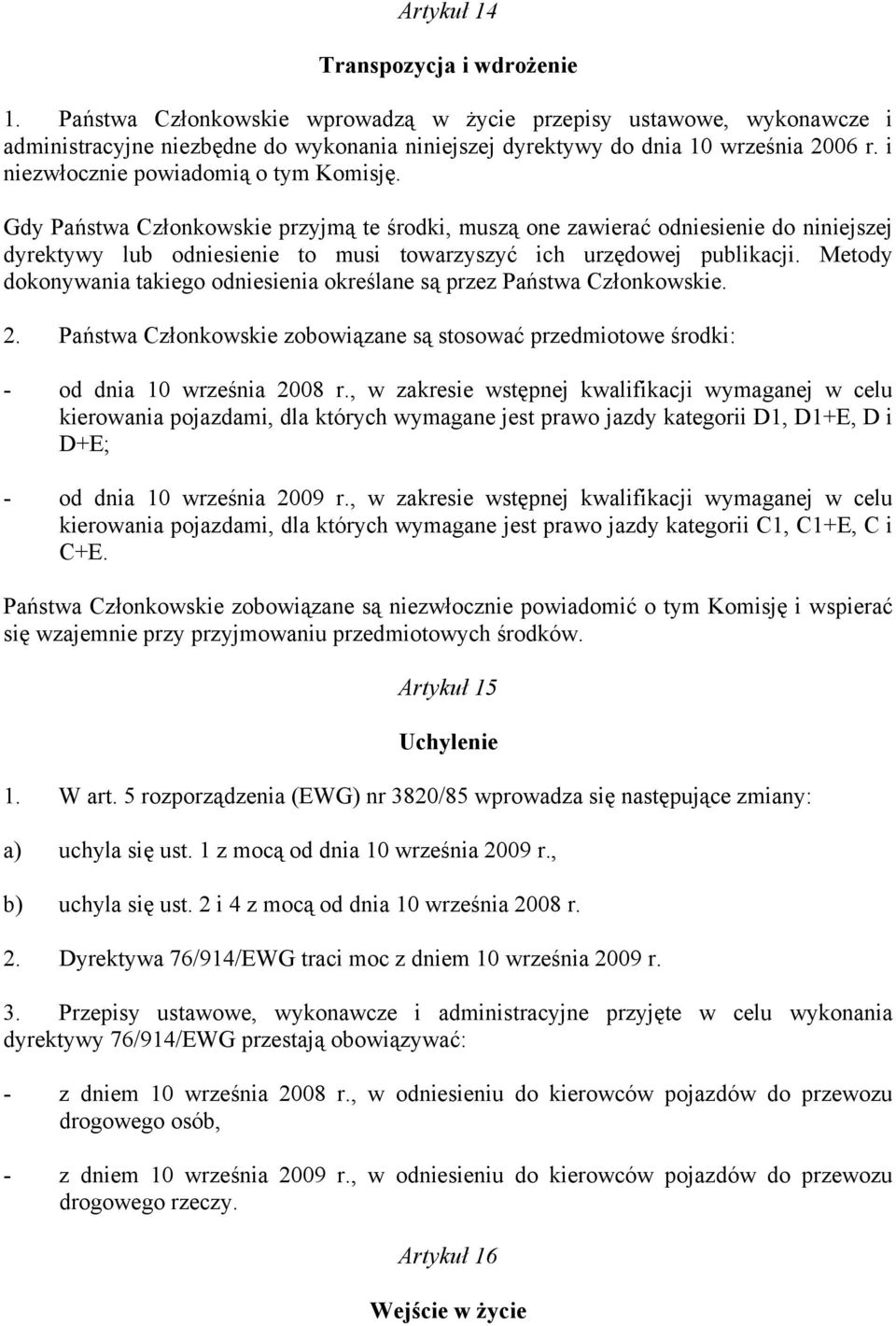 Gdy Państwa Członkowskie przyjmą te środki, muszą one zawierać odniesienie do niniejszej dyrektywy lub odniesienie to musi towarzyszyć ich urzędowej publikacji.