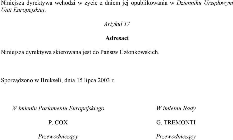 Artykuł 17 Adresaci Niniejsza dyrektywa skierowana jest do Państw Członkowskich.