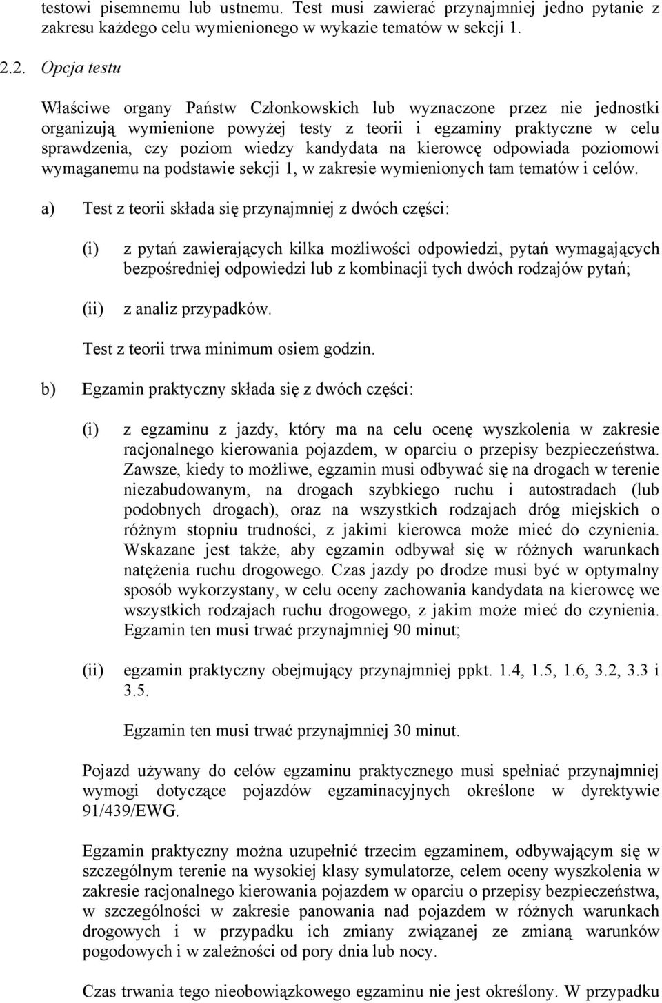 kandydata na kierowcę odpowiada poziomowi wymaganemu na podstawie sekcji 1, w zakresie wymienionych tam tematów i celów.