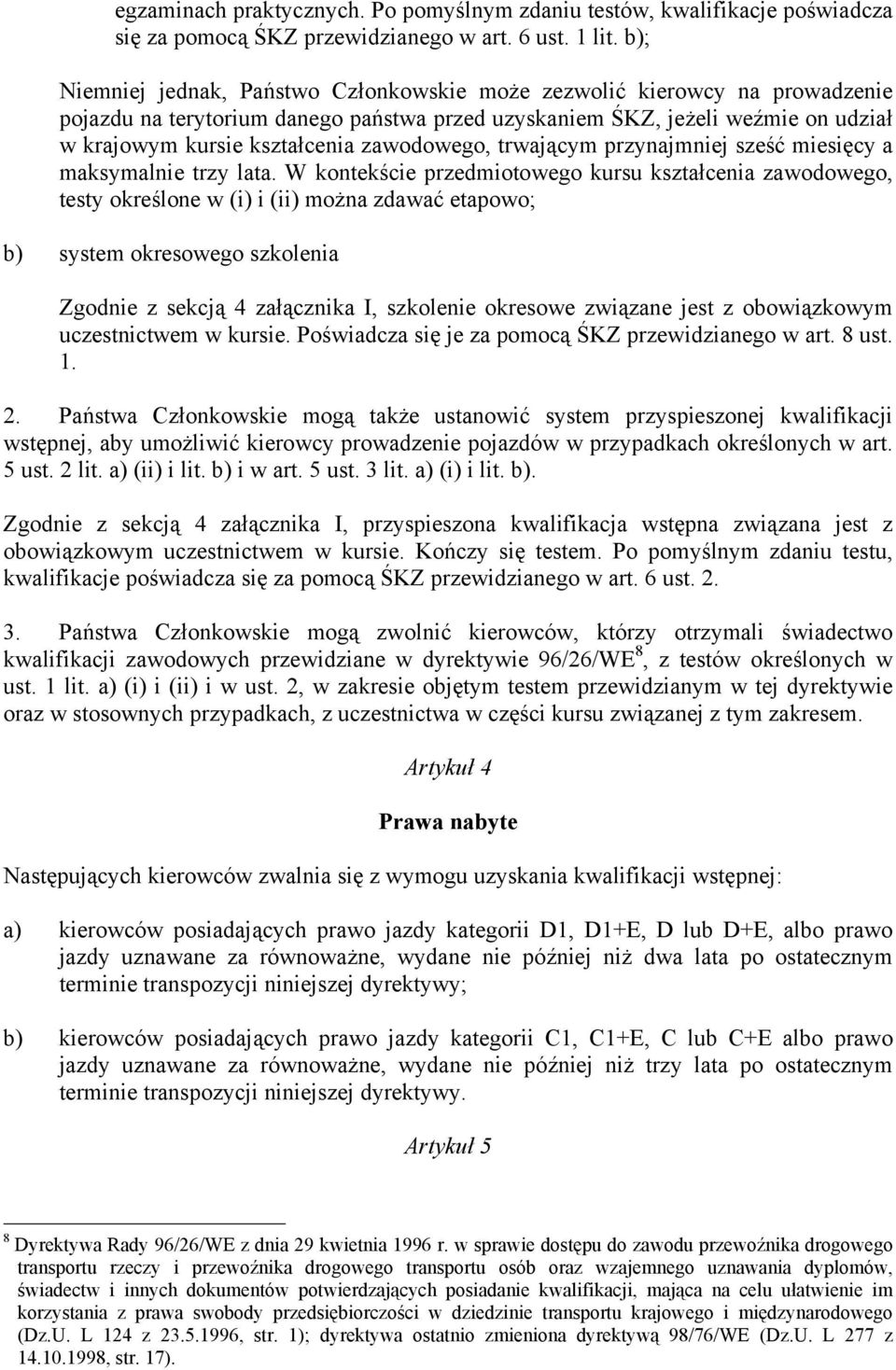 zawodowego, trwającym przynajmniej sześć miesięcy a maksymalnie trzy lata.