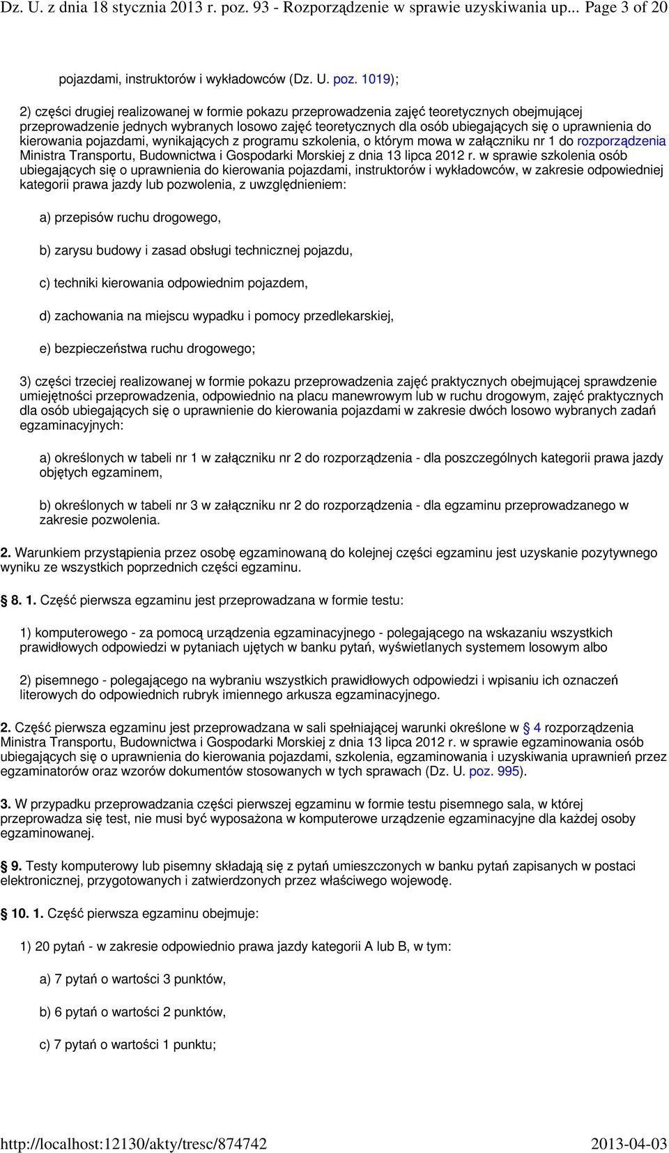 1019); 2) części drugiej realizowanej w formie pokazu przeprowadzenia zajęć teoretycznych obejmującej przeprowadzenie jednych wybranych losowo zajęć teoretycznych dla osób ubiegających się o