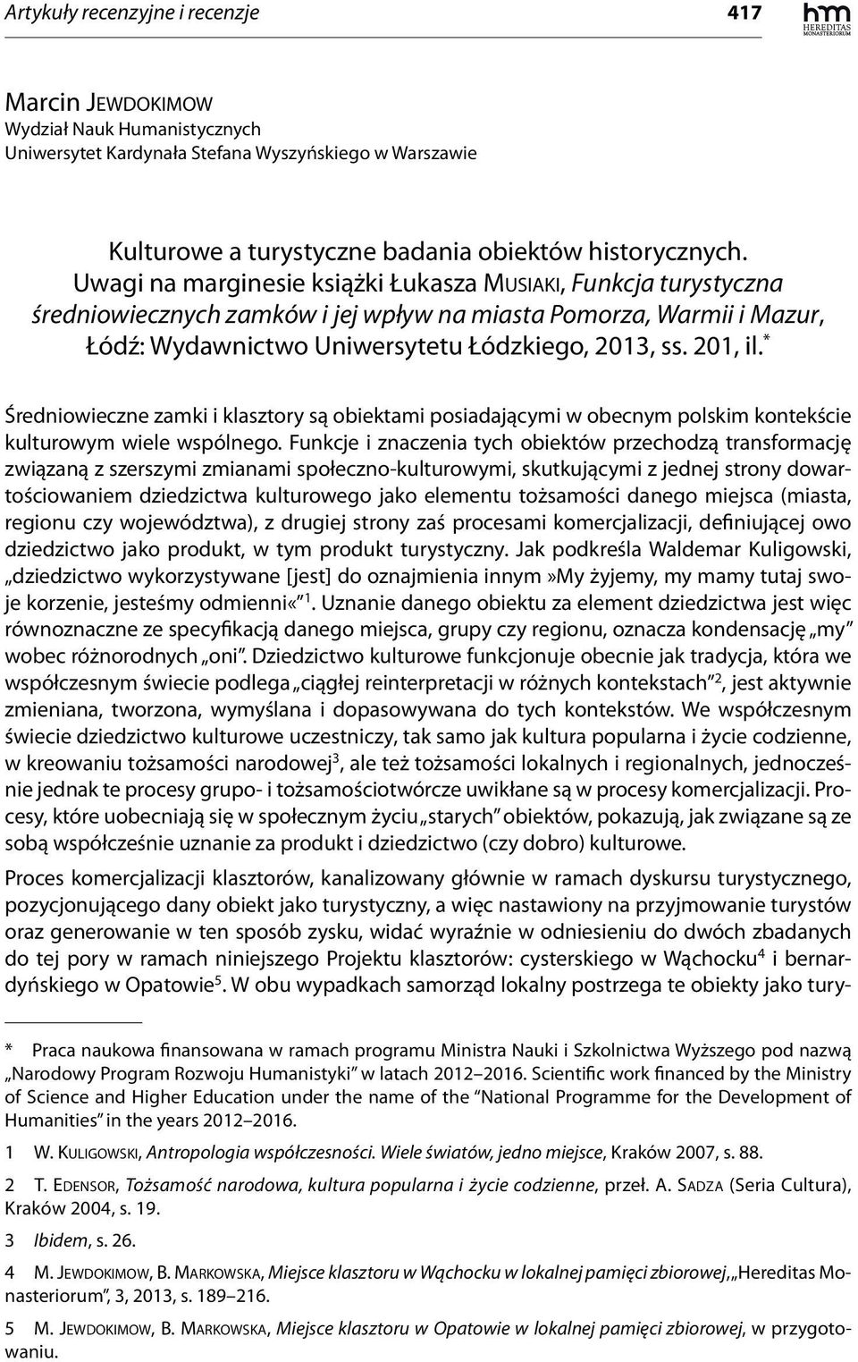 * Średniowieczne zamki i klasztory są obiektami posiadającymi w obecnym polskim kontekście kulturowym wiele wspólnego.