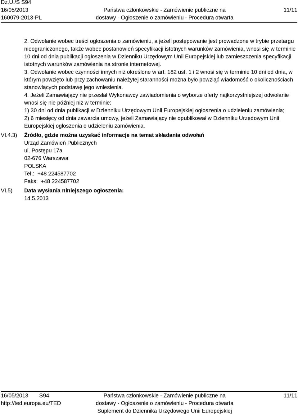 się w terminie 10 dni od dnia publikacji ogłoszenia w Dzienniku Urzędowym Unii Europejskiej lub zamieszczenia specyfikacji istotnych warunków zamówienia na stronie internetowej. 3.