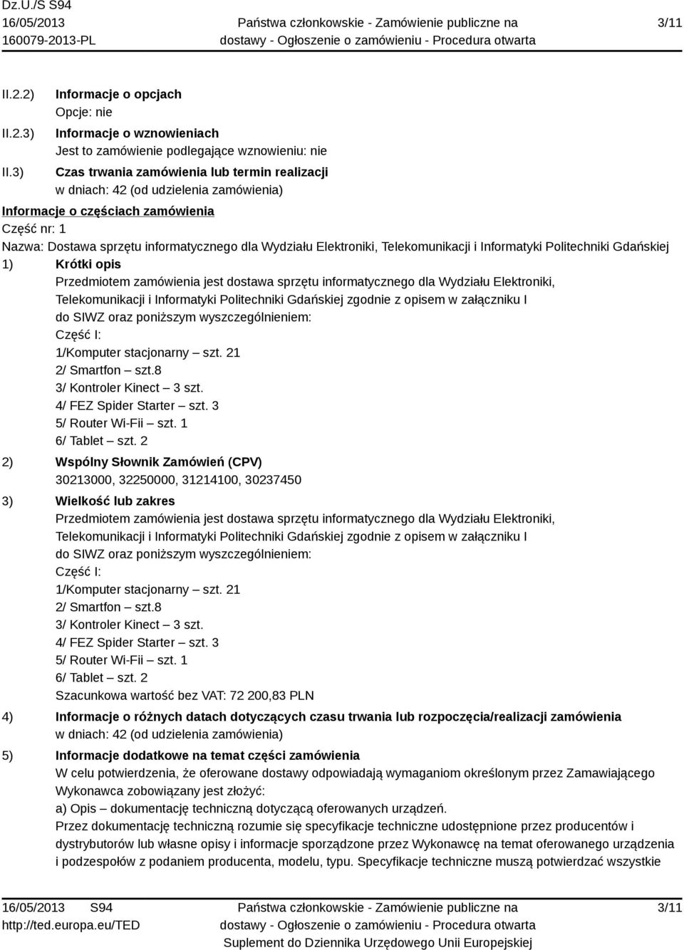 Informacje o częściach zamówienia Część nr: 1 Nazwa: Dostawa sprzętu informatycznego dla Wydziału Elektroniki, Telekomunikacji i Informatyki Politechniki Gdańskiej 1) Krótki opis Telekomunikacji i
