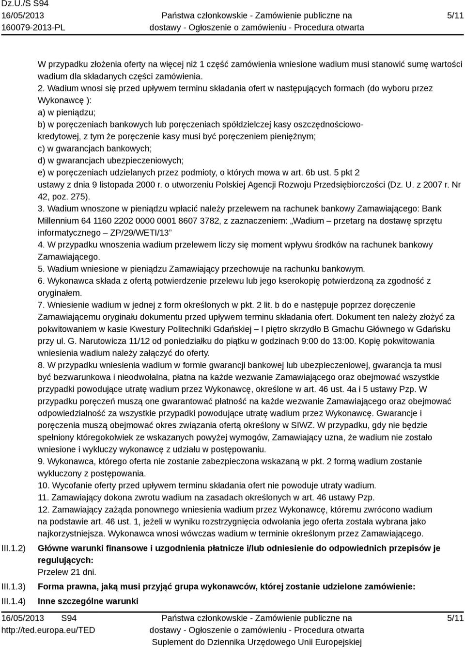 oszczędnościowokredytowej, z tym że poręczenie kasy musi być poręczeniem pieniężnym; c) w gwarancjach bankowych; d) w gwarancjach ubezpieczeniowych; e) w poręczeniach udzielanych przez podmioty, o