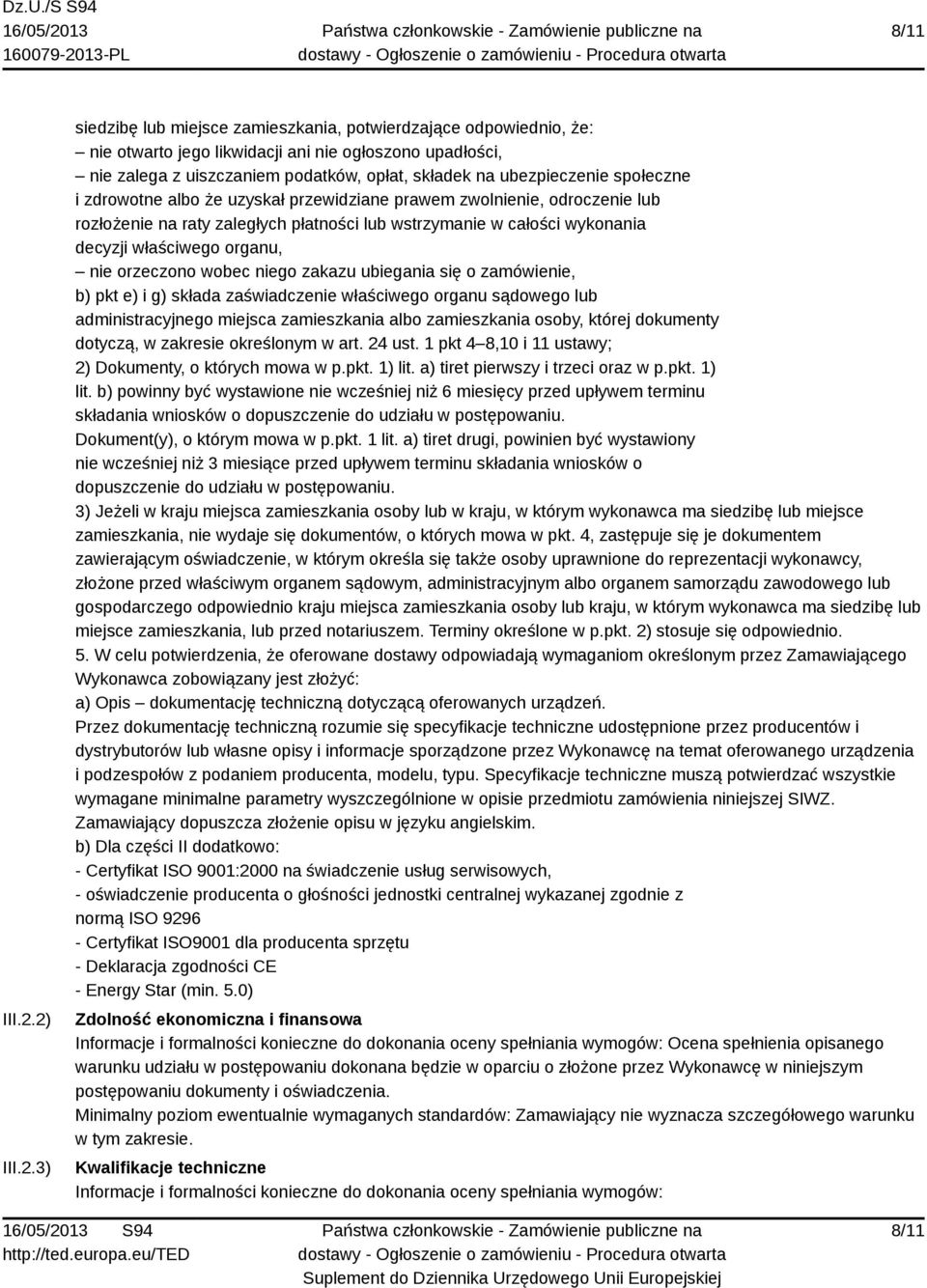 ubezpieczenie społeczne i zdrowotne albo że uzyskał przewidziane prawem zwolnienie, odroczenie lub rozłożenie na raty zaległych płatności lub wstrzymanie w całości wykonania decyzji właściwego