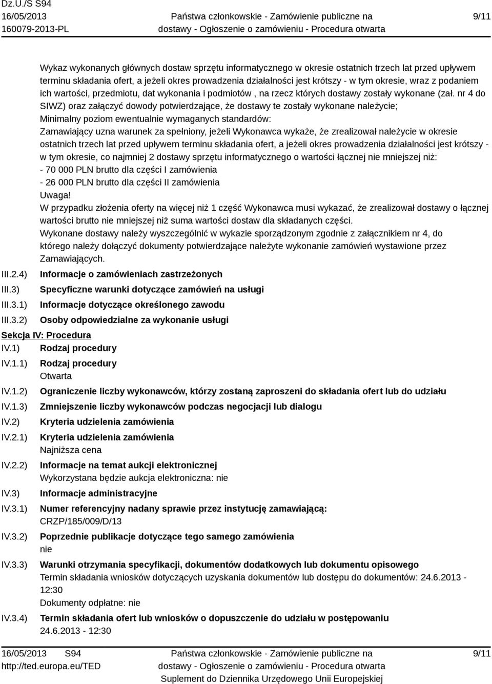 1) 2) Wykaz wykonanych głównych dostaw sprzętu informatycznego w okresie ostatnich trzech lat przed upływem terminu składania ofert, a jeżeli okres prowadzenia działalności jest krótszy - w tym