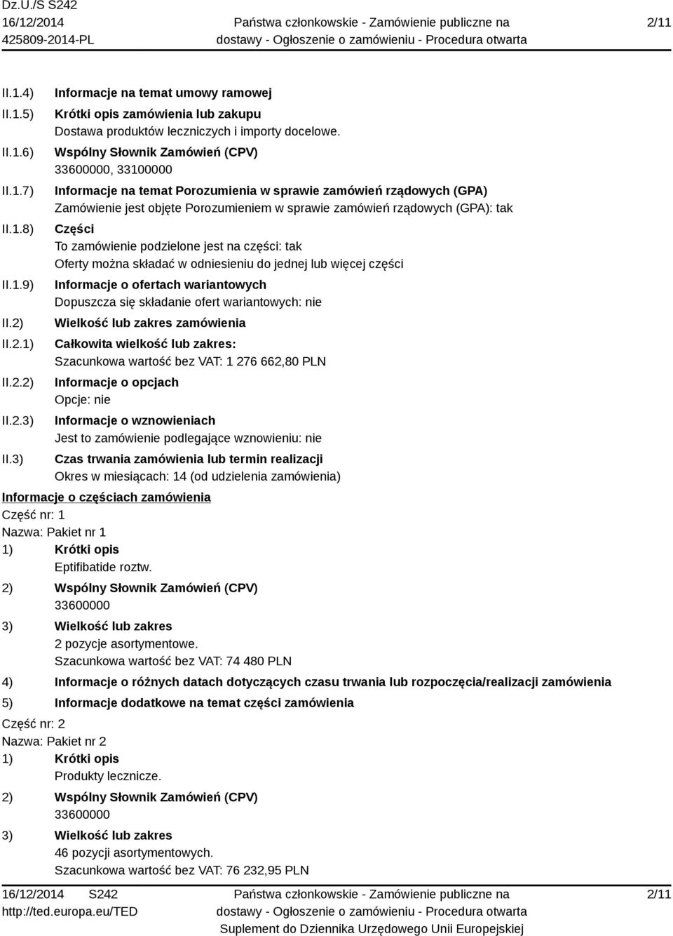 Wspólny Słownik Zamówień (CPV), 33100000 Informacje na temat Porozumienia w sprawie zamówień rządowych (GPA) Zamówienie jest objęte Porozumieniem w sprawie zamówień rządowych (GPA): tak Części To