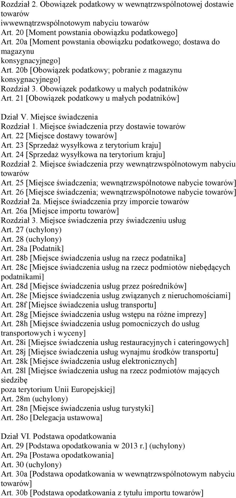 Obowiązek podatkowy u małych podatników Art. 21 [Obowiązek podatkowy u małych podatników] Dział V. Miejsce świadczenia Rozdział 1. Miejsce świadczenia przy dostawie towarów Art.