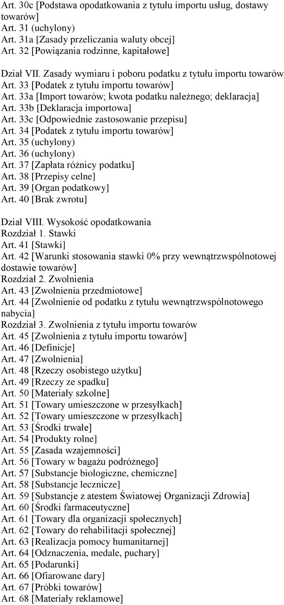 33c [Odpowiednie zastosowanie przepisu] Art. 34 [Podatek z tytułu importu towarów] Art. 35 (uchylony) Art. 36 (uchylony) Art. 37 [Zapłata różnicy podatku] Art. 38 [Przepisy celne] Art.