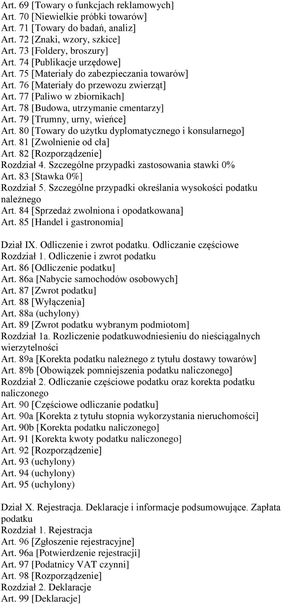 79 [Trumny, urny, wieńce] Art. 80 [Towary do użytku dyplomatycznego i konsularnego] Art. 81 [Zwolnienie od cła] Art. 82 [Rozporządzenie] Rozdział 4. Szczególne przypadki zastosowania stawki 0% Art.