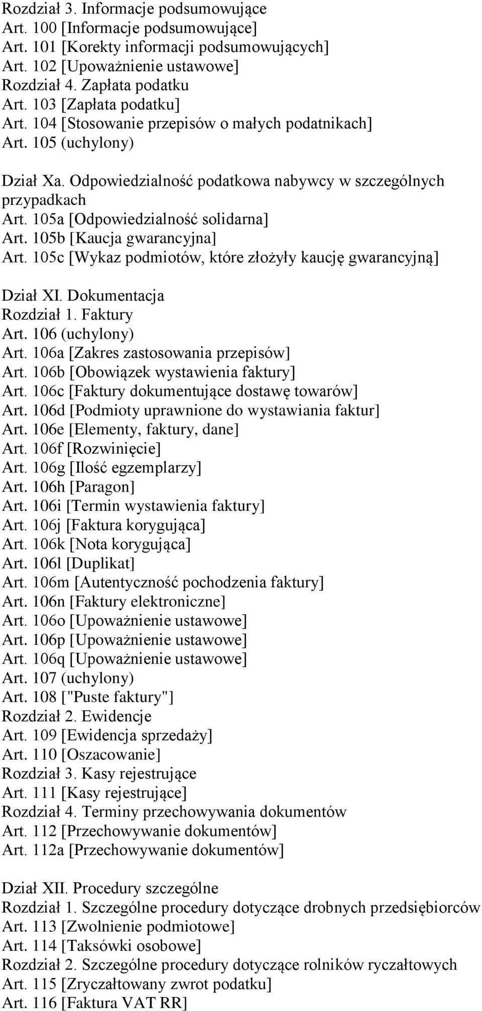 105a [Odpowiedzialność solidarna] Art. 105b [Kaucja gwarancyjna] Art. 105c [Wykaz podmiotów, które złożyły kaucję gwarancyjną] Dział XI. Dokumentacja Rozdział 1. Faktury Art. 106 (uchylony) Art.