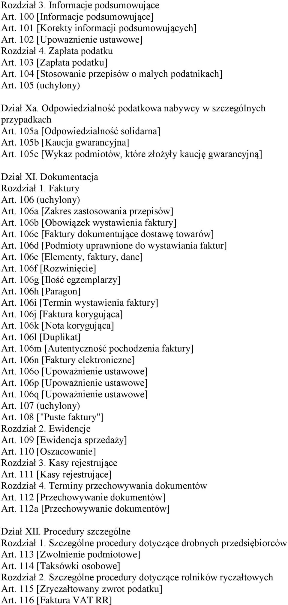 105a [Odpowiedzialność solidarna] Art. 105b [Kaucja gwarancyjna] Art. 105c [Wykaz podmiotów, które złożyły kaucję gwarancyjną] Dział XI. Dokumentacja Rozdział 1. Faktury Art. 106 (uchylony) Art.