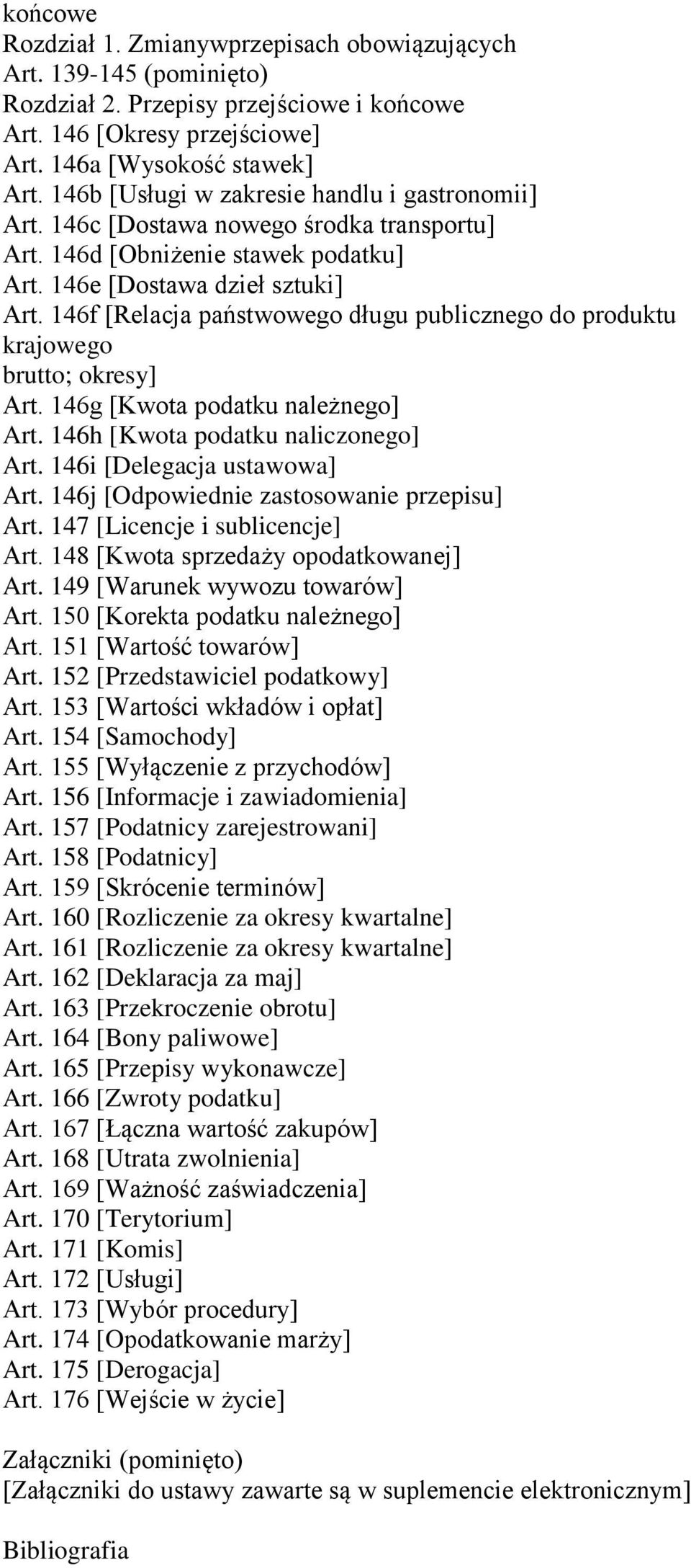 146f [Relacja państwowego długu publicznego do produktu krajowego brutto; okresy] Art. 146g [Kwota podatku należnego] Art. 146h [Kwota podatku naliczonego] Art. 146i [Delegacja ustawowa] Art.