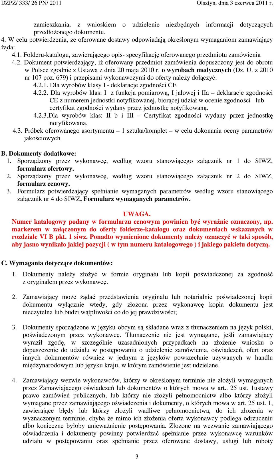 Dokument potwierdzający, iŝ oferowany przedmiot zamówienia dopuszczony jest do obrotu w Polsce zgodnie z Ustawą z dnia 20 maja 2010 r. o wyrobach medycznych (Dz. U. z 2010 nr 107 poz.