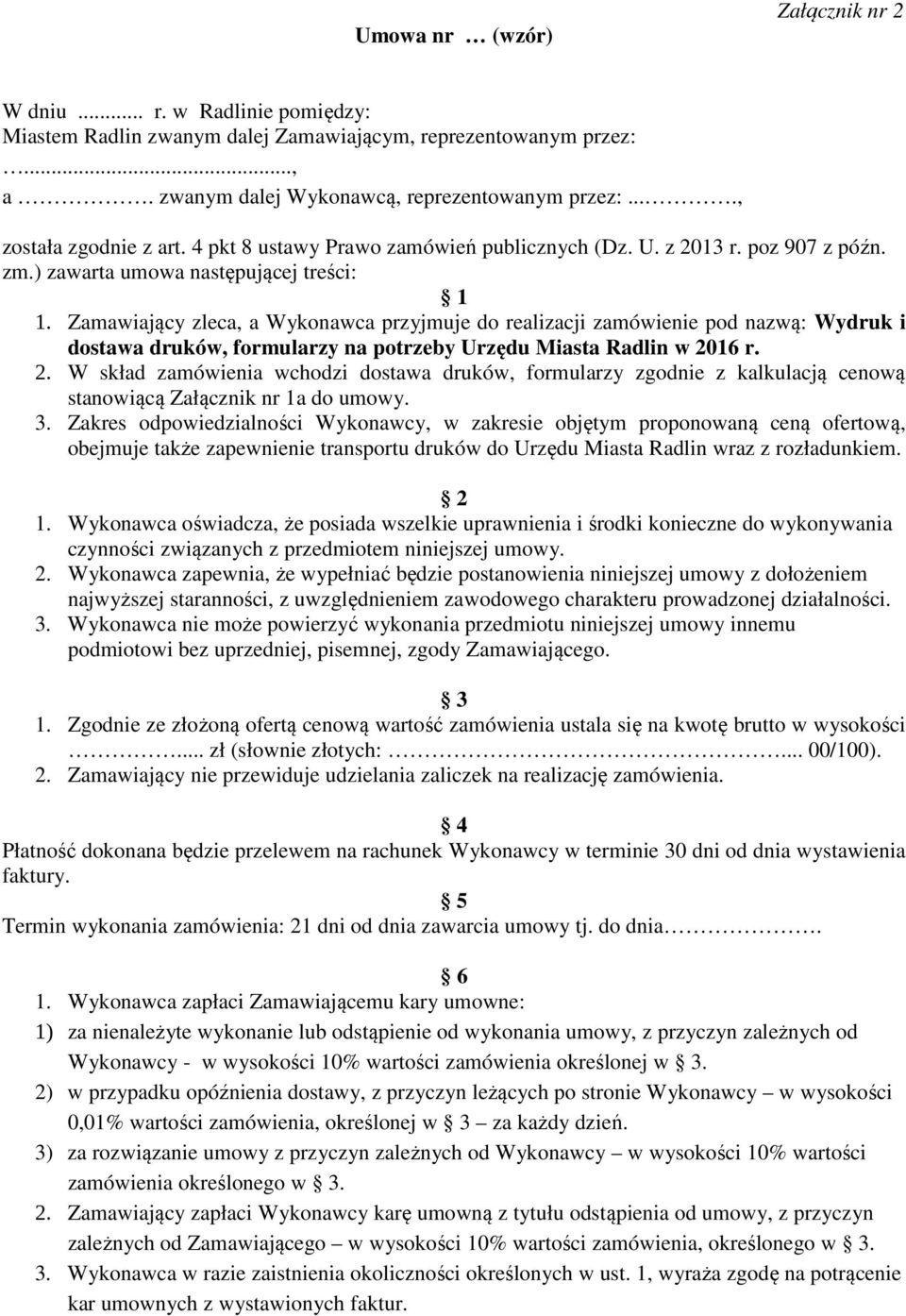 Zamawiający zleca, a Wykonawca przyjmuje do realizacji zamówienie pod nazwą: Wydruk i dostawa druków, formularzy na potrzeby Urzędu Miasta Radlin w 20