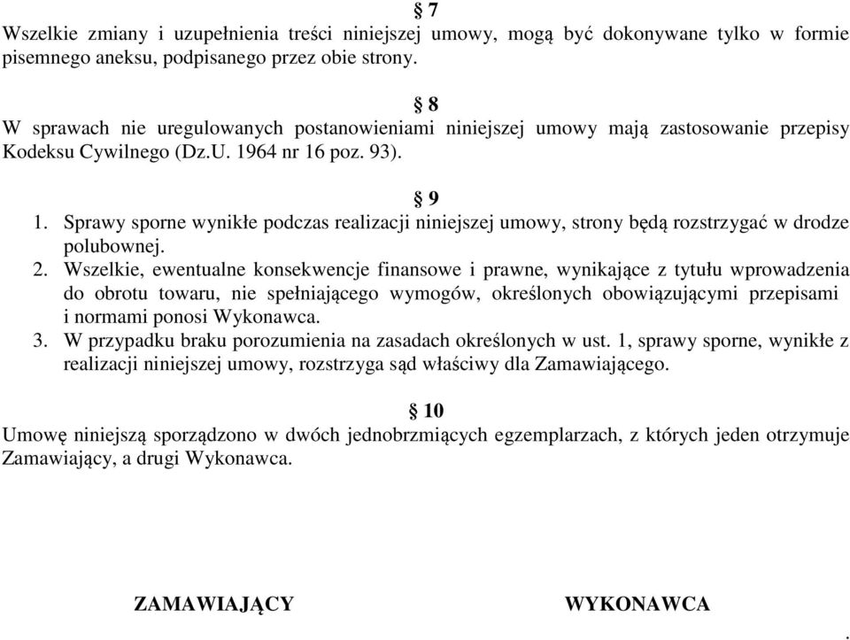 Sprawy sporne wynikłe podczas realizacji niniejszej umowy, strony będą rozstrzygać w drodze polubownej. 2.