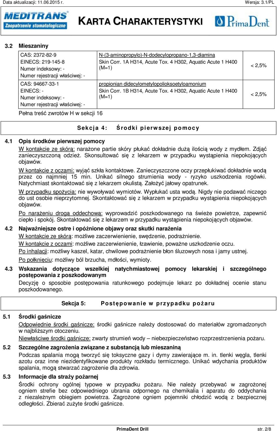 1B H314, Acute Tox. 4 H302, Aquatic Acute 1 H400 (M=1) < 2,5% < 2,5% Sekcja 4: Środki pierwszej pomocy 4.