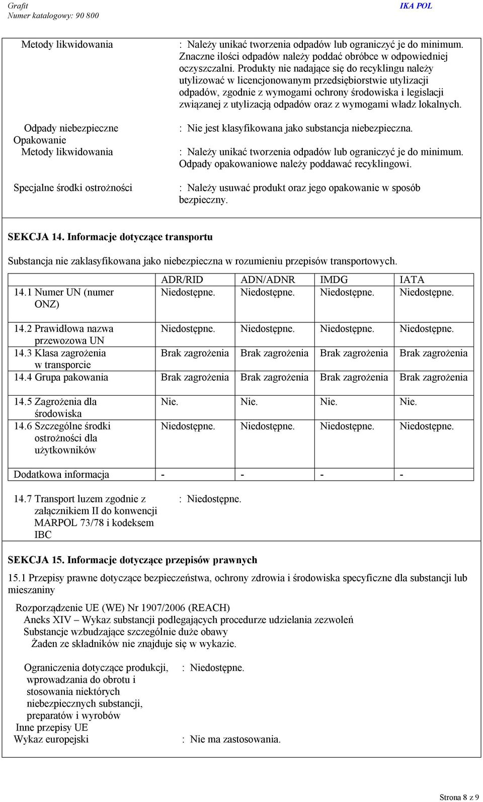 Produkty nie nadające się do recyklingu należy utylizować w licencjonowanym przedsiębiorstwie utylizacji odpadów, zgodnie z wymogami ochrony środowiska i legislacji związanej z utylizacją odpadów