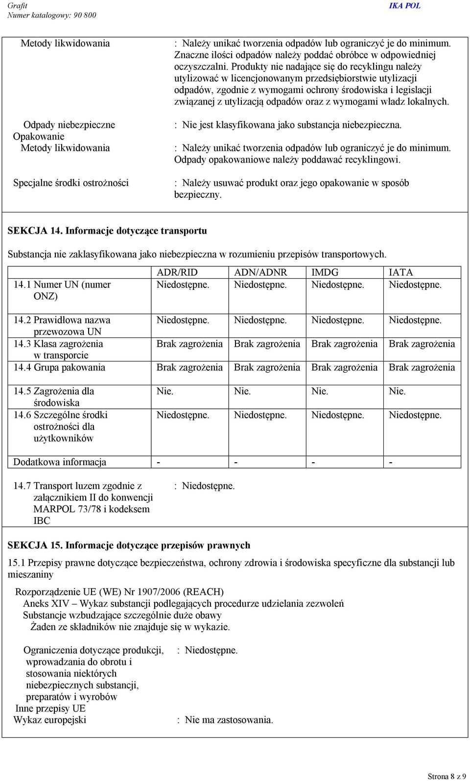 Produkty nie nadające się do recyklingu należy utylizować w licencjonowanym przedsiębiorstwie utylizacji odpadów, zgodnie z wymogami ochrony środowiska i legislacji związanej z utylizacją odpadów