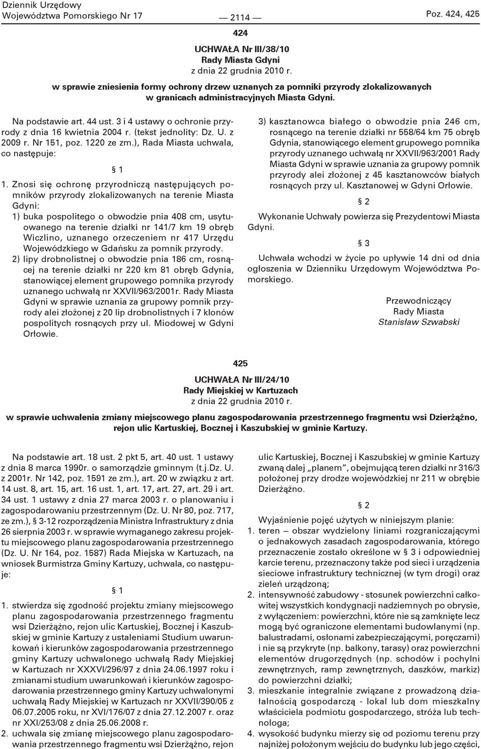 44 ust. 3 i 4 ustawy o ochronie przyrody z dnia 16 kwietnia 2004 r. (tekst jednolity: Dz. U. z 2009 r. Nr 151, poz. 1220 ze zm.), Rada Miasta uchwala, co następuje: 1 1.