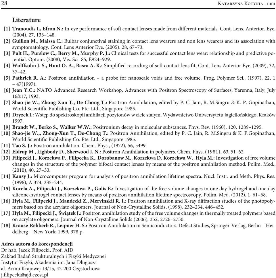 , Purslow C., Berry M., Murphy P. J.: Clinical tests for successful contact lens wear: relationship and predictive potential. Optom. (2008), Vis. Sci. 85, E924 929. [4] Wolffsohn J. S., Hunt O. A.