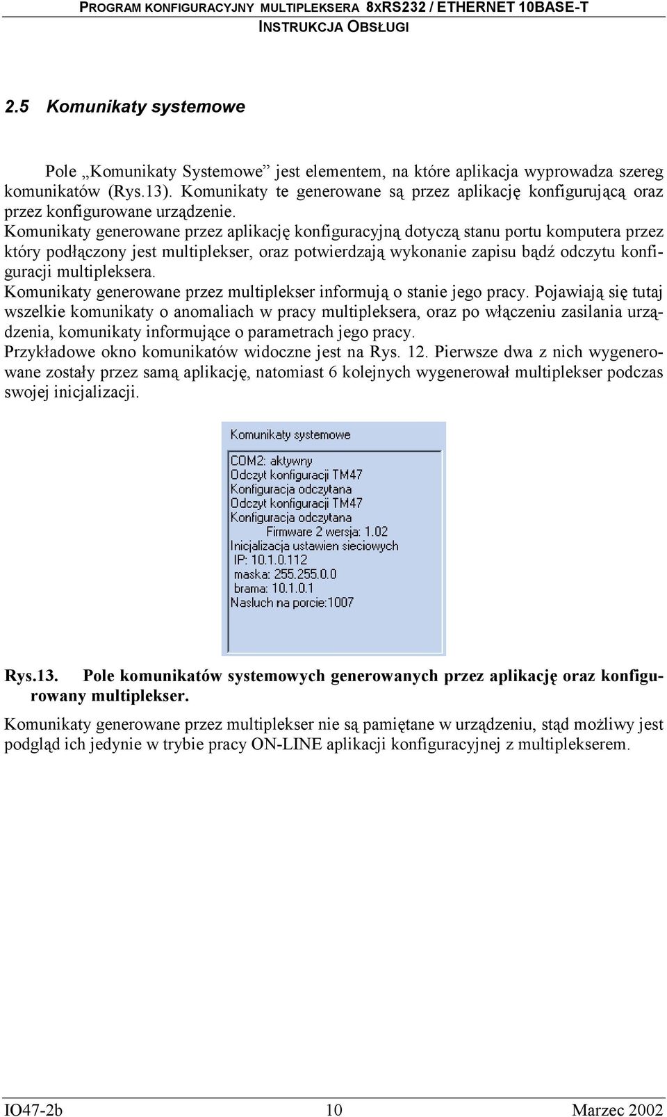 Komunikaty generowane przez aplikację konfiguracyjną dotyczą stanu portu komputera przez który podłączony jest multiplekser, oraz potwierdzają wykonanie zapisu bądź odczytu konfiguracji multipleksera.