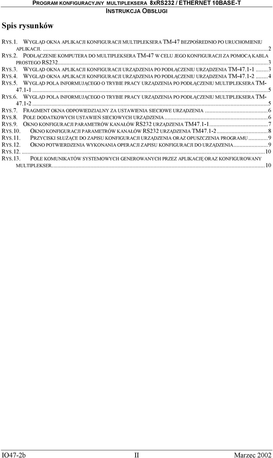 WYGLĄD POLA INFORMUJĄCEGO O TRYBIE PRACY URZĄDZENIA PO PODŁĄCZENIU MULTIPLEKSERA TM- 47.1-1...5 RYS.6. WYGLĄD POLA INFORMUJĄCEGO O TRYBIE PRACY URZĄDZENIA PO PODŁĄCZENIU MULTIPLEKSERA TM- 47.1-2.