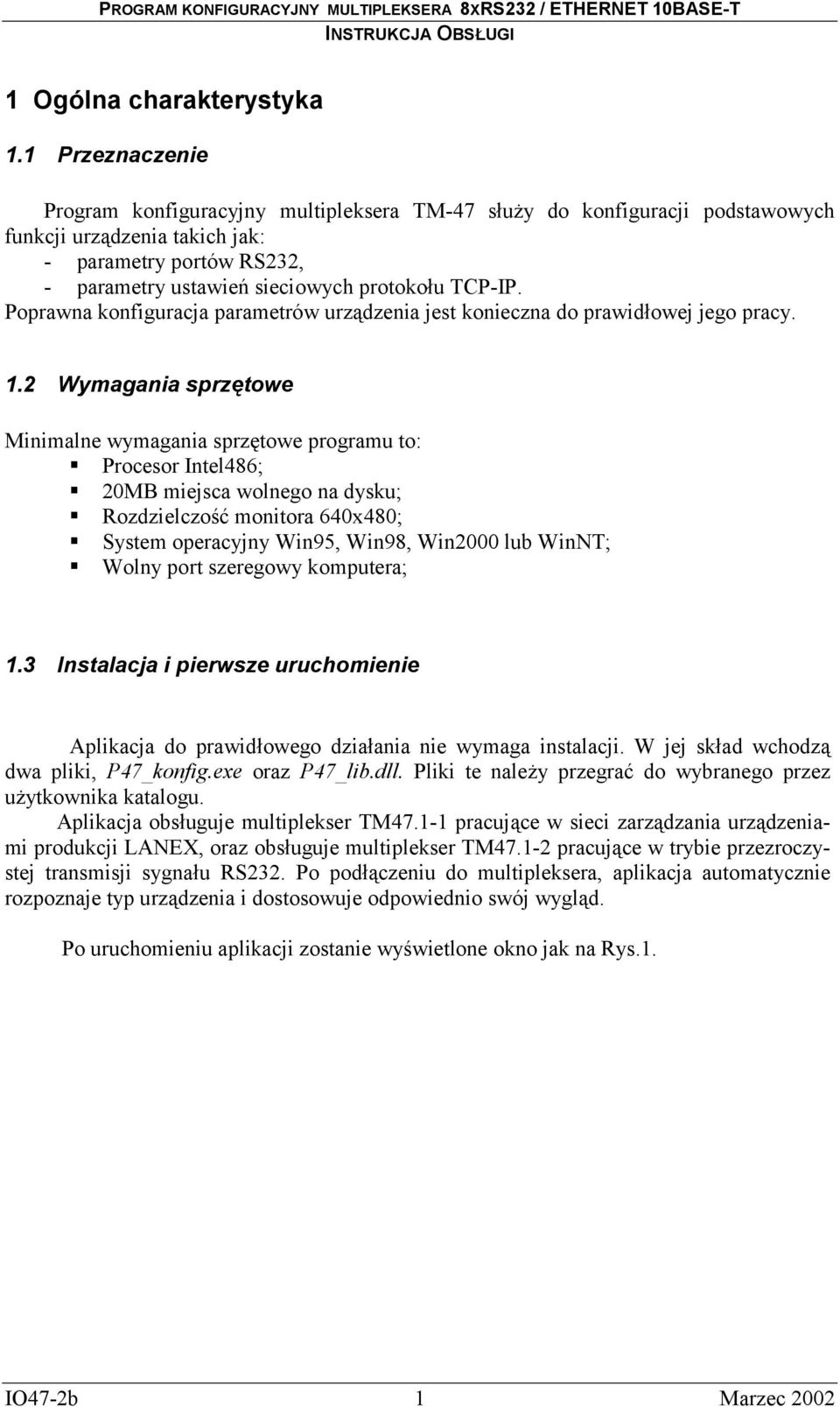 Poprawna konfiguracja parametrów urządzenia jest konieczna do prawidłowej jego pracy. 1.2 Wymagania sprzętowe Minimalne wymagania sprzętowe programu to:! Procesor Intel486;!