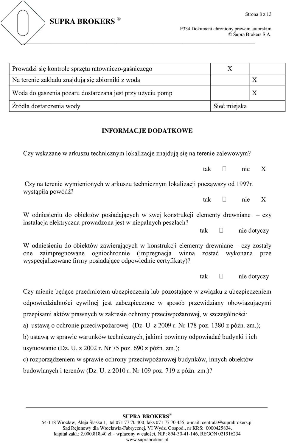 tak nie Czy na terenie wymienionych w arkuszu technicznym lokalizacji począwszy od 1997r. wystąpiła powódź?