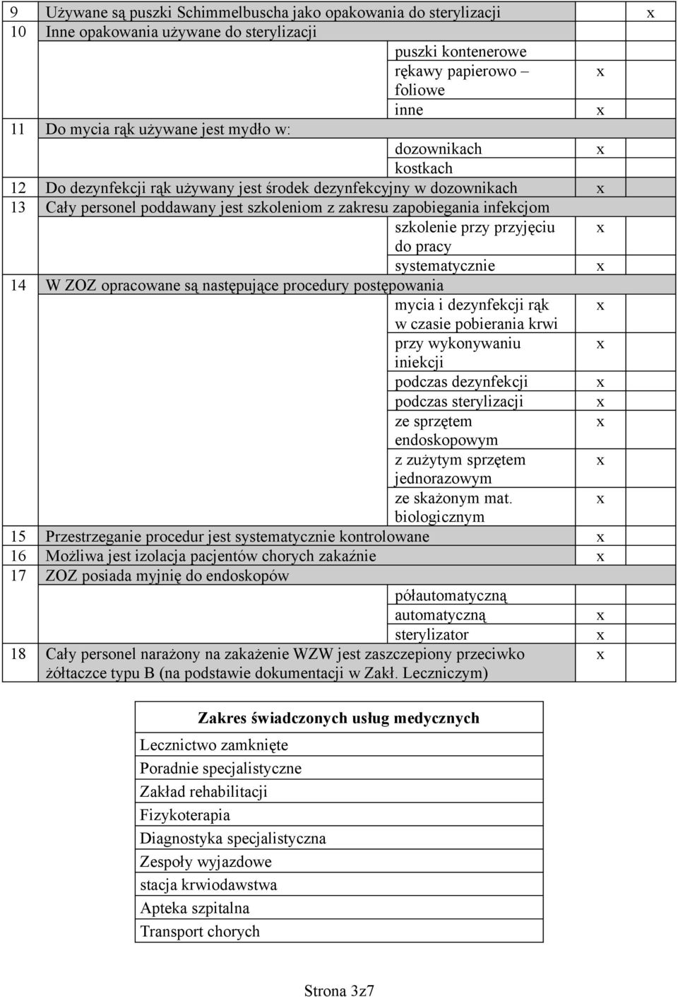 pracy systematycznie 14 W ZOZ opracowane są następujące procedury postępowania mycia i dezynfekcji rąk w czasie pobierania krwi przy wykonywaniu iniekcji podczas dezynfekcji podczas sterylizacji ze