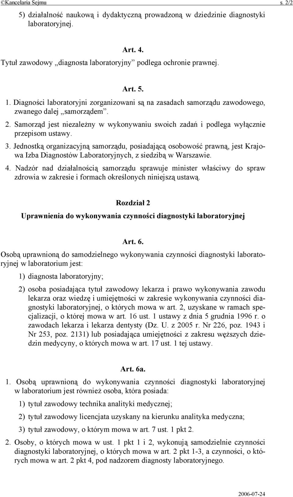 Jednostką organizacyjną samorządu, posiadającą osobowość prawną, jest Krajowa Izba Diagnostów Laboratoryjnych, z siedzibą w Warszawie. 4.