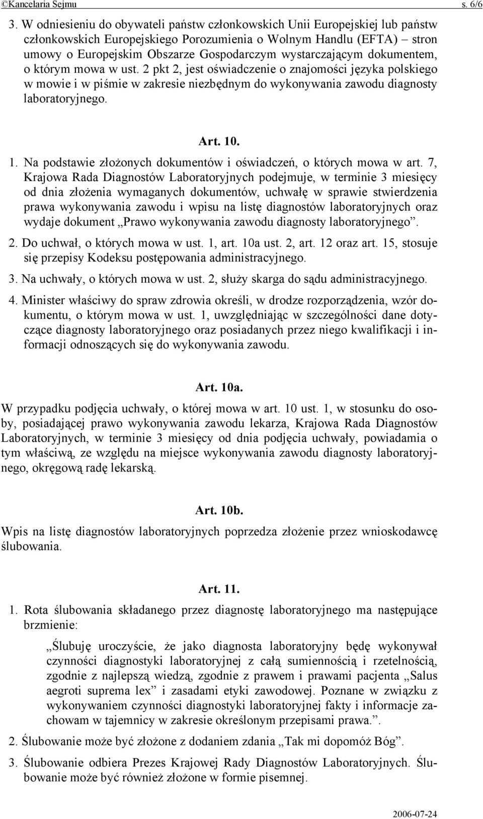 wystarczającym dokumentem, o którym mowa w ust. 2 pkt 2, jest oświadczenie o znajomości języka polskiego w mowie i w piśmie w zakresie niezbędnym do wykonywania zawodu diagnosty laboratoryjnego. Art.
