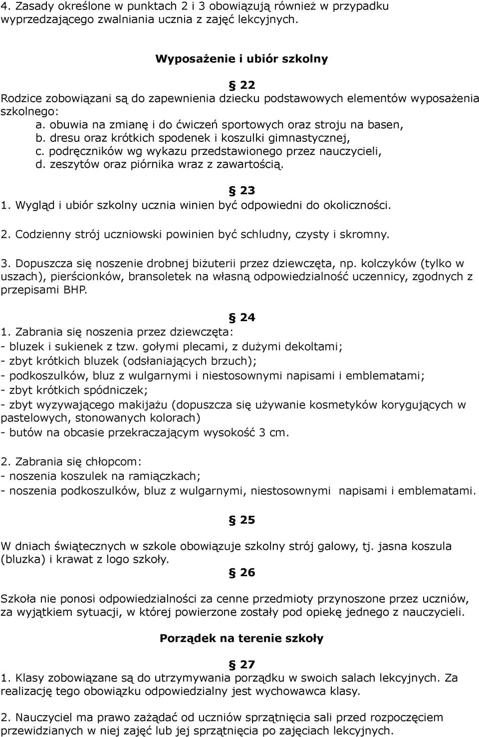 dresu oraz krótkich spodenek i koszulki gimnastycznej, c. podręczników wg wykazu przedstawionego przez nauczycieli, d. zeszytów oraz piórnika wraz z zawartością. 23 1.