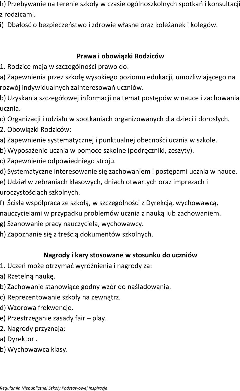 b) Uzyskania szczegółowej informacji na temat postępów w nauce i zachowania ucznia. c) Organizacji i udziału w spotkaniach organizowanych dla dzieci i dorosłych. 2.