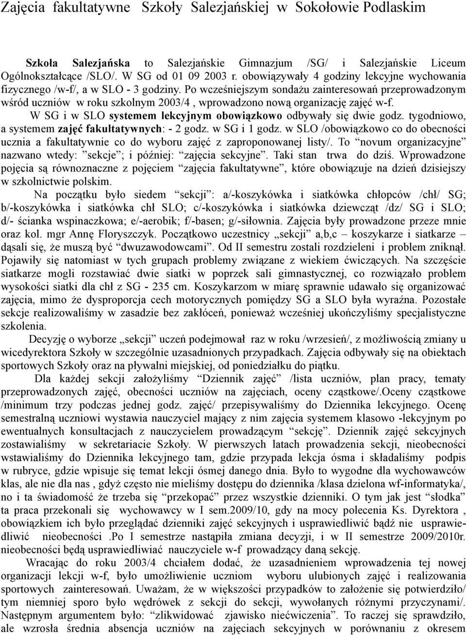 tygodniowo, a systemem zajęć fakultatywnych: - 2 godz. w SG i 1 godz. w SLO /obowiązkowo co do obecności ucznia a fakultatywnie co do wyboru zajęć z zaproponowanej listy/.